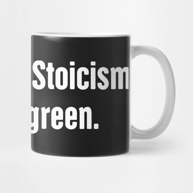 I Wanted A Stoicism Shirt In Green by MeatMan